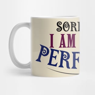 SORRY I AM NOT PERFECT Mug